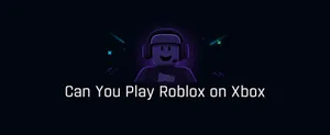 Can You Play Roblox on Xbox?