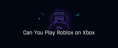 Can You Play Roblox on Xbox?