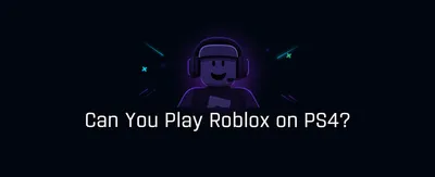 Can You Play Roblox on PS4?