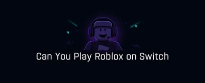 Can You Play Roblox on Switch?