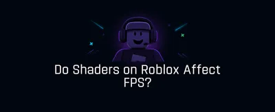 Do Shaders on Roblox Affect FPS?