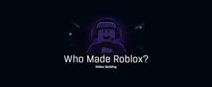 Who Made Roblox?
